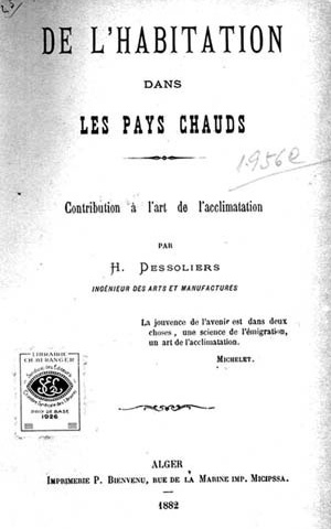 Página de rosto do livro:  DESSOLIERS, H. De L'habitation dans les pays chauds: contribution à l’art de l'acclimatation. Alger, Imprimerie P. Bienvenu, 1882