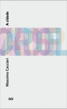 CACCIARI, Massimo. A cidade. Barcelona, Gustavo Gili, 2010, 80 p., 24x15cm, brochura, português. ISBN: 978−84−252−2370−9 [preço: 18.87€]