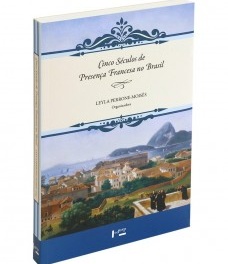 PERRONE-MOISÉS, Leyla (org.) Cinco séculos de presença francesa no Brasil: invasões, missões, irrupções. ISBN: 978-85-314-1400-8