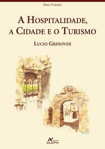 GRINOVER, Lúcio. A hospitalidade, a cidade e o turismo. São Paulo, Aleph, 2007. ISBN: 978-85-7675-027-1
