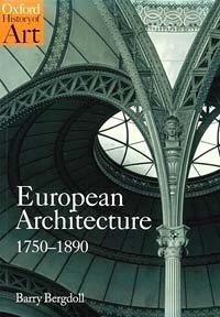 Barry Bergdoll, European Architecture. 1750-1890