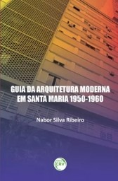 Guia da arquitetura moderna em Santa Maria 1950-1960