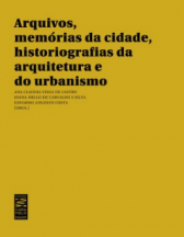 Arquivos, memórias da cidade, historiografias da arquitetura e do urbanismo