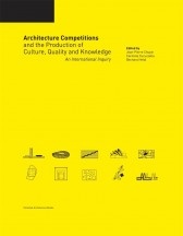 Architecture Competitions and the Production of Culture, Quality and Knowledge