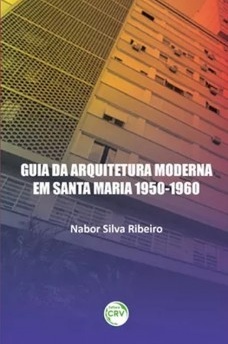 Guia da arquitetura moderna em Santa Maria 1950-1960